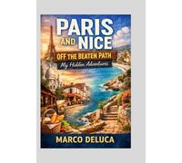 Paris and Nice Off the Beaten Path: My Hidden Adventures