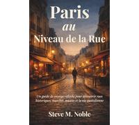 Paris au Niveau de la Rue: Un guide de voyage réfléchi pour découvrir rues historiques, marchés, musées et la vie quotidienne parisienne