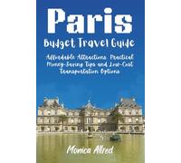 Paris Budget Travel Guide: Affordable Attractions, Practical Money-Saving Tips, and Low-Cost Transportation Options
