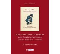 Paris, capitale musicale polonaise dans l'entre-deux-guerres. Artistes, événements, contextes