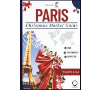 Paris Christmas Market Guide: A Complete Holiday Travel,Shopping Guide to Paris, Christmas Markets, Festive Experiences, and Must-See Sights