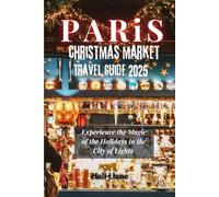 Paris Christmas market Travel Guide 2025: Experience the Magic of the Holidays in the City of Lights