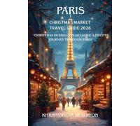 Paris Christmas Market Travel Guide 2026: “Christmas in the City of Light: A Festive Journey Through Paris”