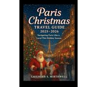 Paris Christmas Travel Guide 2025 - 2026: Navigating Paris Like a Local This Holiday Season