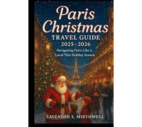 Paris Christmas Travel Guide 2025 - 2026: Navigating Paris Like a Local This Holiday Season