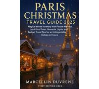 Paris Christmas Travel Guide 2025: Magical Winter Itinerary with Festive Markets, Local Food Tours, Romantic Lights, and Budget Travel Tips for an Unforgettable Holiday in France