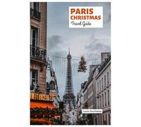 Paris Christmas Travel Guide: Explore the Markets, Lights Displays, Food, Festive Activities, Shopping, Winter Day Trips and Itineraries