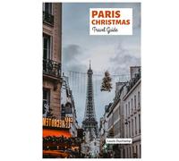 Paris Christmas Travel Guide: Explore the Markets, Lights Displays, Food, Festive Activities, Shopping, Winter Day Trips and Itineraries