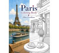 Paris Coloring Book: A Relaxing Journey Through Paris Architecture, Iconic Landmarks, Charming Streets, and Scenic Views for Stress Relief, Mindfulness, and Creative Relaxation