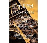 PARIS DIGITAL NOMAD TRAVEL GUIDE 2026: Live, Work & Wander in Paris: A Modern Guide to Remote Life, Culture & Balance