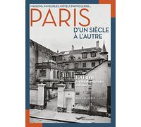 Paris d'un siècle à l'autre - 100 ans de transformations ordinaires: Maisons, immeubles, hôtels particuliers...