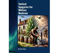 Paris Elses Tactical Spagyrics For Military Medicine (Tascabile)