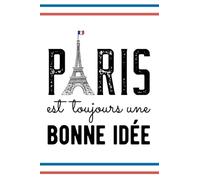 Paris est toujours une bonne idée: Inspirational Quote for Travelers, Eiffel Tower Journal, Cute Notebook for Travelers