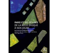 Paris et ses églises de la Belle Epoque à nos jours
