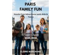 PARIS FAMILY FUN: Hassle-Free Adventures with Kids & Teens