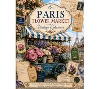 Paris Flower Market: Vintage Ephemera for Junk Journals, Scrapbooking & Paper Crafts