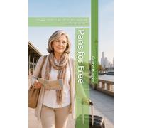 Paris for Free: A Guide to the City's Best Free and Low-Cost Experiences: 2