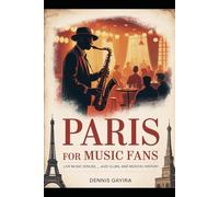 Paris for Music Fans: Live Music Venues, Jazz Clubs, and Musical History.: The Ultimate Guide to Experiencing the Sound of Paris - From Historic Opera Houses to Underground Jazz Clubs