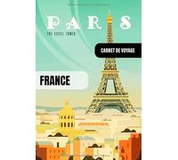 Paris France Carnet de Voyage: Journal de Bord Cahier de Notes à Écrire, Remplir - 52 Citations Voyages Célèbres, Agenda Quotidien Organiseur Planning - Livre Organisateur pour l'écriture Voyageurs