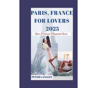 PARIS, FRANCE FOR LOVERS (A TRAVEL GUIDE): A Romantic Paris Getaway with Breathtaking Photos to Inspire Your Honeymoon Journey