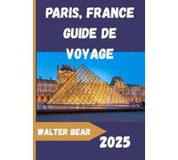 Paris, France Guide de voyage 2025: Un guide complet de Paris : monuments, cafés et excursions d'une journée