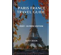 Paris France Travel Guide: Post Olympics Edition