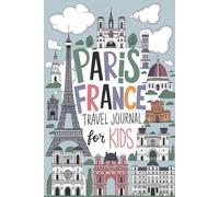 Paris France Travel Journal for Kids: With Prompts to Record Your Big Adventures