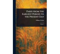 Paris From the Earliest Period to the Present Day