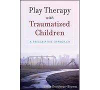 Paris Goodyear-Brown Play Therapy with Traumatized Children (Tascabile)