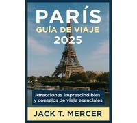 PARÍS GUÍA DE VIAJE 2025: PARÍS GUÍA DE VIAJE 2025