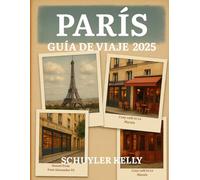 París Guía De Viaje 2025: Tu compañero ideal: recorridos por el barrio, restaurantes locales, guías de museos y excursiones de un día simplificadas