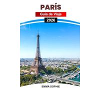 PARÍS GUÍA DE VIAJE 2026: Experimente cafés escondidos, arte atemporal, calles románticas y momentos inolvidables en la cautivadora Ciudad de la Luz de Francia.