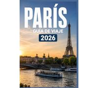 PARÍS GUÍA DE VIAJE 2026: Explora de forma más inteligente, vive experiencias más profundas.