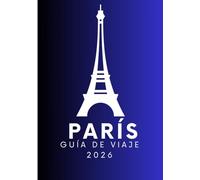 PARÍS GUÍA DE VIAJE 2026: Requisitos de entrada, visados y aduanas en París: una guía completa para viajar sin complicaciones en 2026