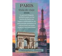 Paris Guía de viaje 2026: Tu guía privilegiada definitiva para ver los barrios de París, sus lugares emblemáticos, su gastronomía auténtica, su cultura local, sus joyas ocultas y sus atracciones