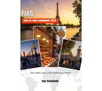 PARÍS Guía de viaje actualizada 2025: Arte, moda, vino y vida cotidiana en Francia