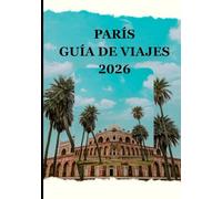 PARÍS GUÍA DE VIAJES 2026: Viaja ligero, deja huella: descubre aventuras ecológicas en la Ciudad de la Luz.