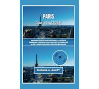 PARIS GUIDE DE VOYAGE 2024: Un secret d'initié pour explorer la capitale française comme un local Incluant un itinéraire de sept jours pour une aventure mémorable