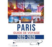 Paris Guide De Voyage 2025-2026: Guide Complet De 40 Attractions Incontournables Et Expériences Mémorables Pour Les Touristes