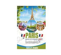 PARIS GUIDE DE VOYAGE 2026: Guide de voyage pour les visiteurs novices, rempli d'itinéraires, d'attractions incontournables, de joyaux cachés et de conseils gastronomiques et culturels.