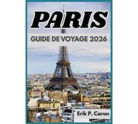 PARIS GUIDE DE VOYAGE 2026: Informations locales, monuments et vie quotidienne