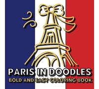 Paris in Doodles - Bold and Easy Coloring Book: Simple and Big Designs Featuring Famous Iconic Landmarks in Paris, Great Gift Idea
