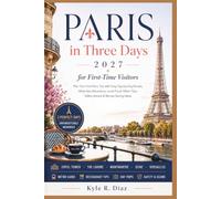 Paris in Three Days for First-Time Visitors 2027: Plan Your First Paris Trip with Easy Day-by-Day Routes, Must-See Attractions, Local Food, Métro Tips, Safety Advice & Money-Saving Ideas