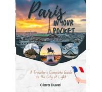 PARIS IN YOUR POCKETS: A Traveler’s Complete Guide to the City of Light
