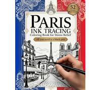 Paris Ink tracing coloring book for Stress Relief: A Relaxing Travel Book to Calm Your Mind: 52 Minimalist Ink Tracing Coloring Book with Paris Architecture