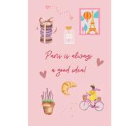 Paris is always a good idea!: Motivational Notebook, Journal, Diary