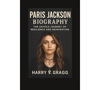 PARIS JACKSON BIOGRAPHY: The Untold Journey of Resilience and Reinvention