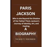 PARIS JACKSON: Who Is she Beyond the Shadow of Her Father? Paris Jackson’s Journey of Identity, Art, and Healing. A BIOGRAPHY