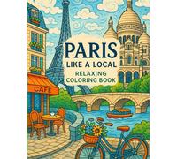 Paris Like a Local - Relaxing Coloring Book for Adults: 30 Beautiful Illustrations of Everyday Parisian Life for Relaxation, Stress Relief, and Mindful Creativity