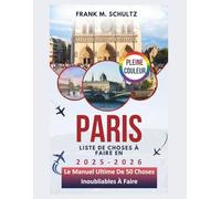 Paris Liste De Choses À Faire En 2025-2026 (PLEINE COULEUR): Le Manuel Ultime De 50 Choses Inoubliables À Faire